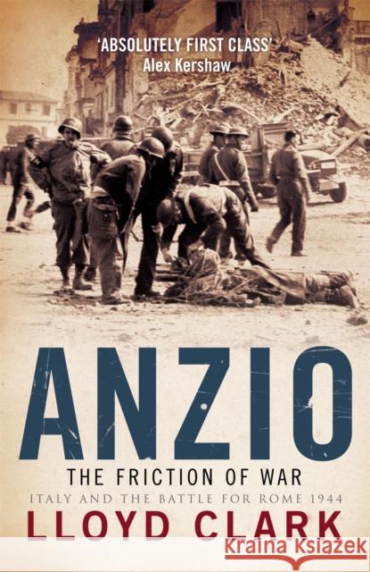 Anzio: The Friction of War Lloyd Clark 9780755314218