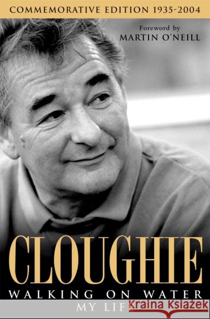 Cloughie: Walking on Water Brian Clough 9780755314300