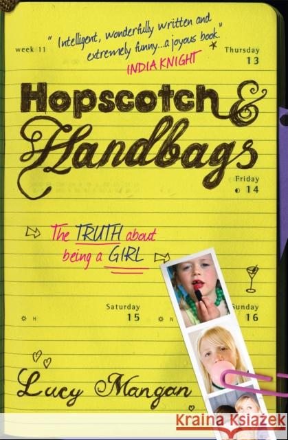 Hopscotch & Handbags: The Truth about Being a Girl Lucy Mangan 9780755316489