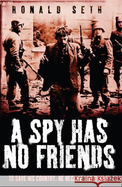 SPY HAS NO FRIENDS Seth Roland 9780755318056