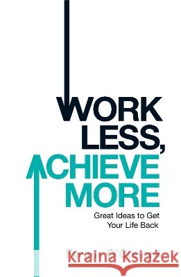 Work Less, Achieve More Fergus O'Connell 9780755318698