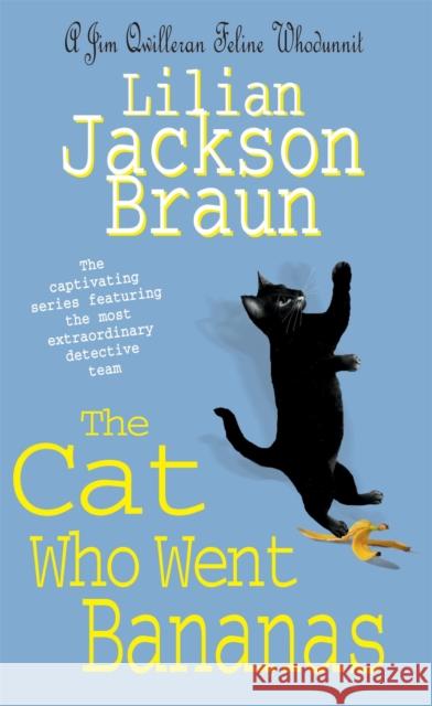 The Cat Who Went Bananas (The Cat Who… Mysteries, Book 27): A quirky feline mystery for cat lovers everywhere Lilian Jackson Braun 9780755321254