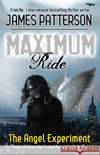 Maximum Ride: The Angel Experiment James Patterson 9780755321940