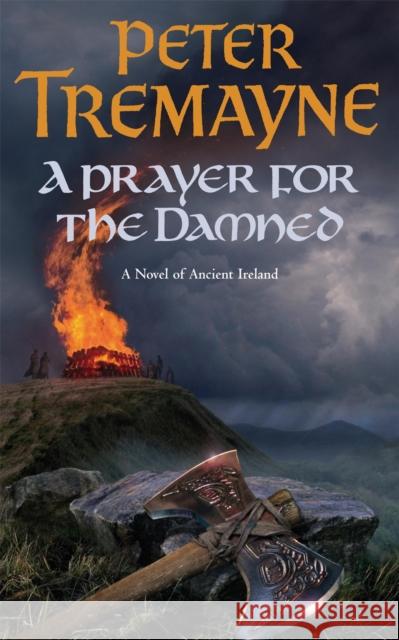 A Prayer for the Damned (Sister Fidelma Mysteries Book 17): A twisty Celtic mystery filled with treachery and bloodshed Peter Tremayne 9780755328376 Headline Publishing Group