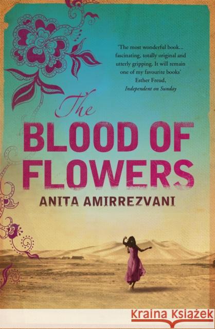The Blood Of Flowers Anita Amirrezvani 9780755334216