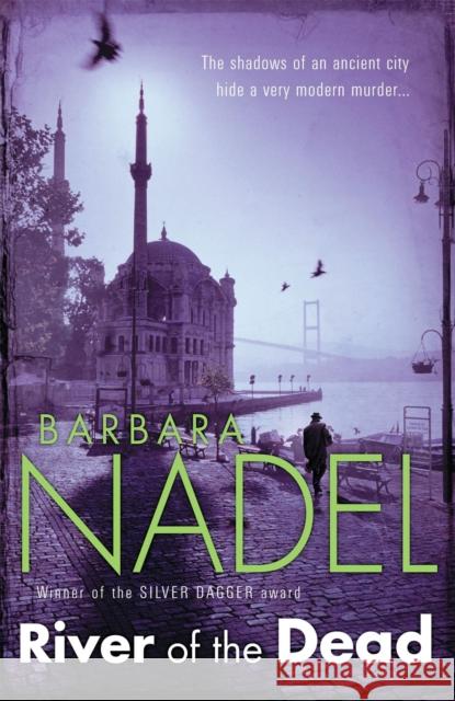 River of The Dead (Inspector Ikmen Mystery 11): Inspiration for THE TURKISH DETECTIVE, BBC Two's sensational new TV series Barbara Nadel 9780755335664 Headline Publishing Group