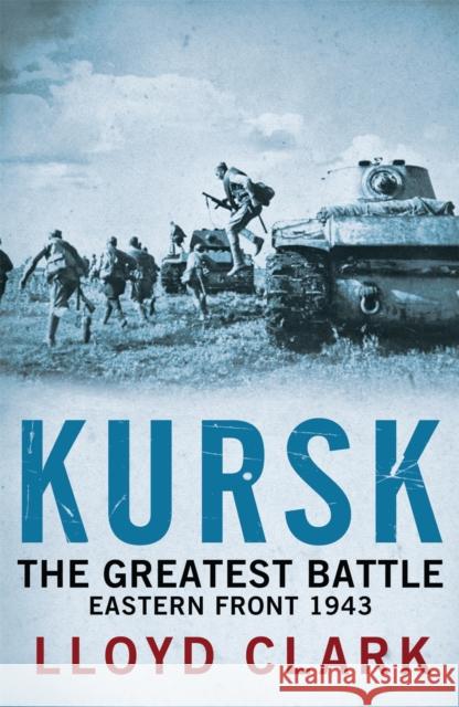 Kursk: The Greatest Battle Lloyd Clark 9780755336395