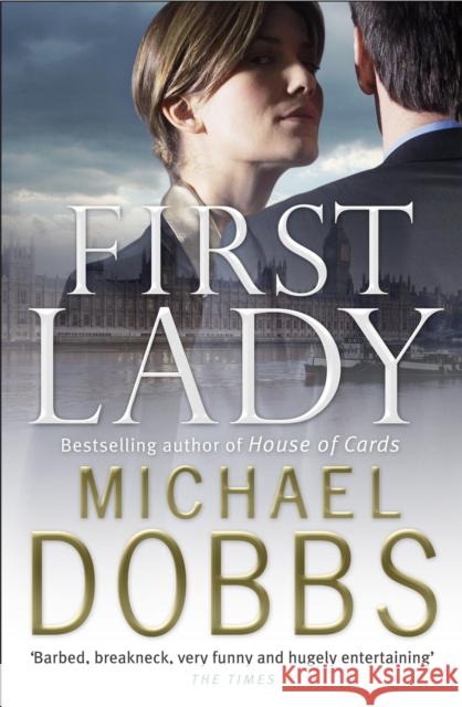 First Lady: An unputdownable thriller of politics and power Michael Dobbs 9780755338122