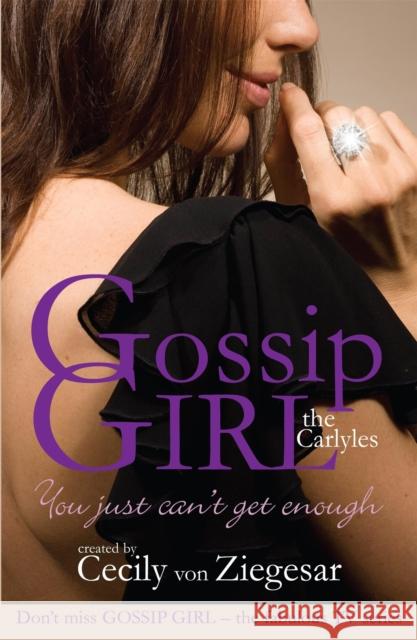 Gossip Girl The Carlyles: You Just Can't Get Enough Cecily Ziegesar 9780755339860