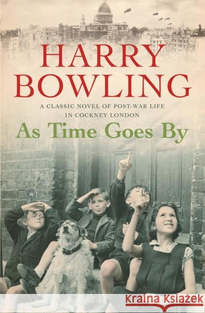 As Time Goes By: An East End community faces the devastation of war Harry Bowling 9780755340309