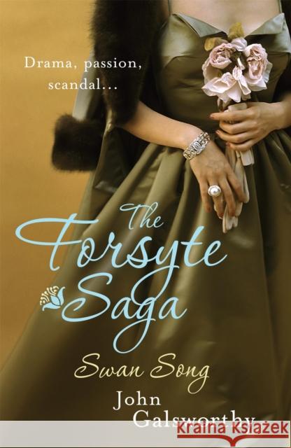 The Forsyte Saga 6: Swan Song John Galsworthy 9780755340903 Headline Publishing Group