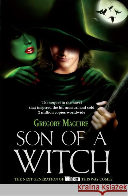 Son of a Witch: the sequel to the global musical phenomenon Wicked! Gregory Maguire 9780755341566 Headline Publishing Group
