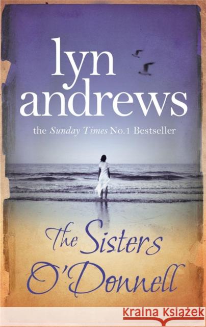 The Sisters O'Donnell : A moving saga of the power of family ties Lyn Andrews 9780755341849