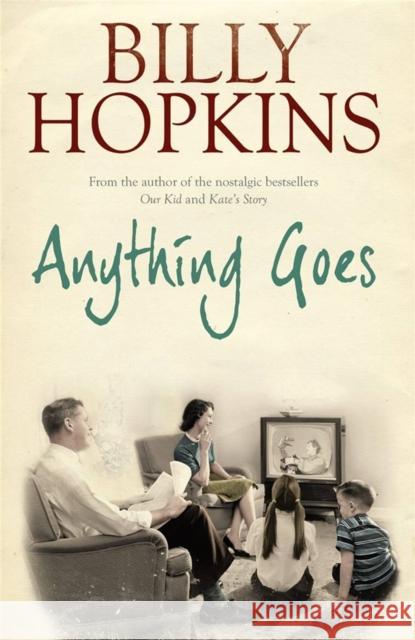 Anything Goes (The Hopkins Family Saga, Book 6): A wonderful tale about life in the 1960s Billy Hopkins 9780755343225 Headline Publishing Group