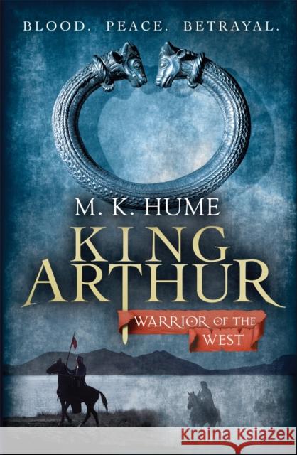 King Arthur: Warrior of the West (King Arthur Trilogy 2): An unputdownable historical thriller of bloodshed and betrayal M. K. Hume 9780755348701 Headline Publishing Group