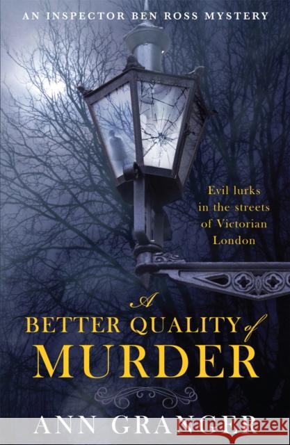 A Better Quality of Murder (Inspector Ben Ross Mystery 3): A riveting murder mystery from the heart of Victorian London Ann Granger 9780755349098 HEADLINE
