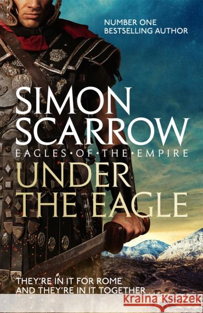 Under the Eagle (Eagles of the Empire 1) Simon Scarrow 9780755349708 Headline Publishing Group