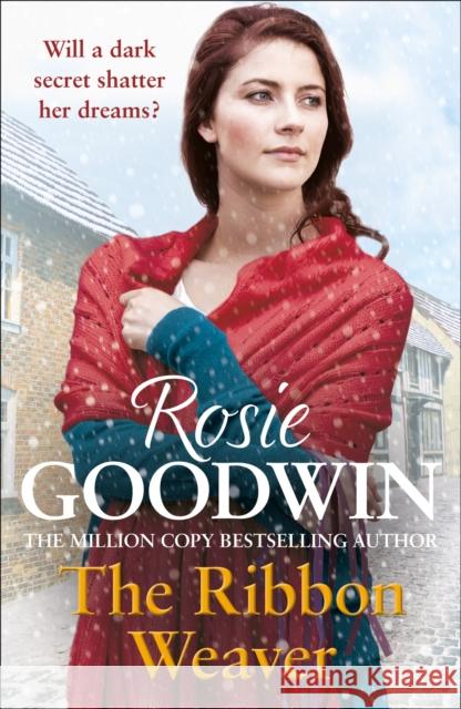 The Ribbon Weaver: A young girl's sparkling future is thwarted by a devastating secret Rosie Goodwin 9780755353903