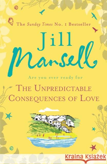 The Unpredictable Consequences of Love: A feel-good novel filled with seaside secrets Jill Mansell 9780755355938