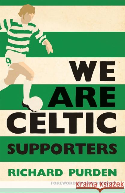 We Are Celtic Supporters Richard Purden 9780755360970 Headline Publishing Group