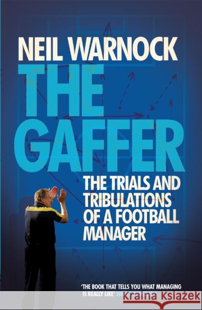 The Gaffer: The Trials and Tribulations of a Football Manager Neil Warnock 9780755362790