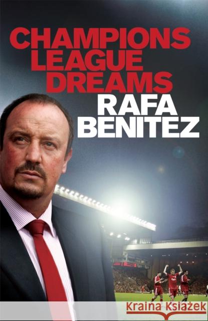 Champions League Dreams Rafa Benitez 9780755363643