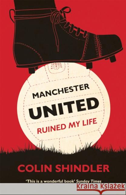 Manchester United Ruined My Life Colin Shindler 9780755363889