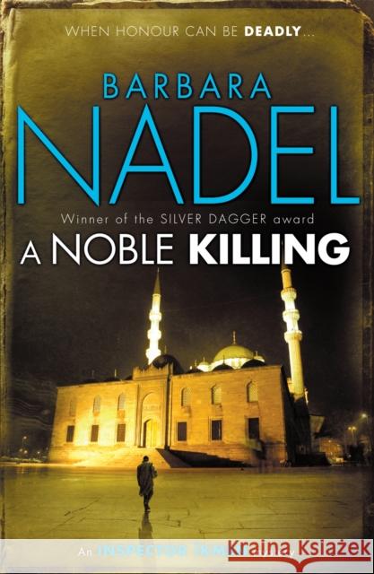 A Noble Killing (Inspector Ikmen Mystery 13): Inspiration for THE TURKISH DETECTIVE, BBC Two's sensational new TV series Barbara Nadel 9780755371624