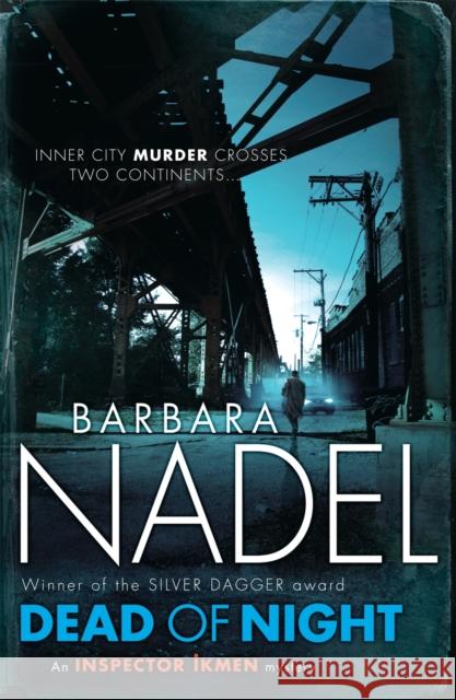 Dead of Night (Inspector Ikmen Mystery 14): Inspiration for THE TURKISH DETECTIVE, BBC Two's sensational new crime drama Barbara Nadel 9780755371662