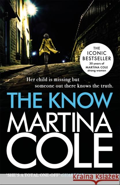 The Know: her child is missing but someone knows the truth Martina Cole 9780755374120