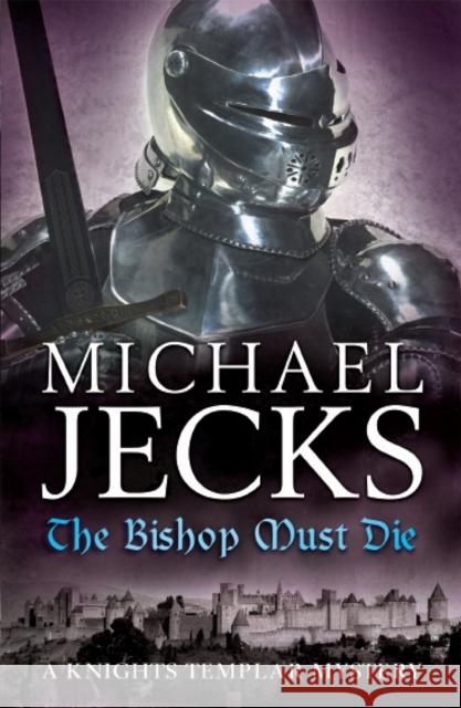 The Bishop Must Die (The Last Templar Mysteries 28): A thrilling medieval mystery Michael Jecks 9780755374458