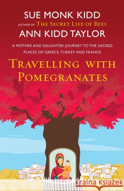 Travelling with Pomegranates Sue Monk Kidd 9780755384631