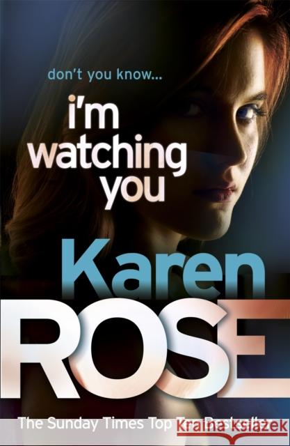 I'm Watching You (The Chicago Series Book 2) Karen Rose 9780755385201 HEADLINE