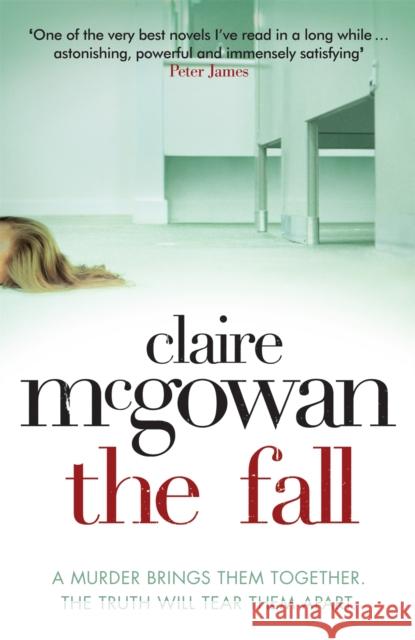 The Fall: A murder brings them together. The truth will tear them apart. Claire McGowan 9780755386369