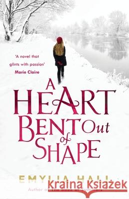 A Heart Bent Out of Shape Emylia Hall 9780755390892 HEADLINE REVIEW
