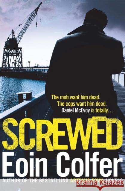Screwed Eoin Colfer 9780755391882 Headline Publishing Group