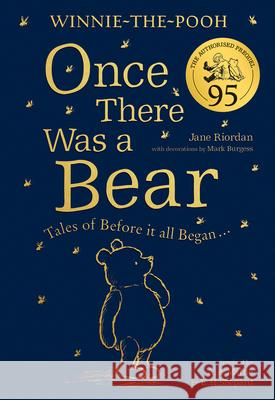 Winnie-the-Pooh: Once There Was a Bear (The Official 95th Anniversary Prequel): Tales of Before it All Began ... Jane Riordan 9780755500734 HarperCollins Publishers