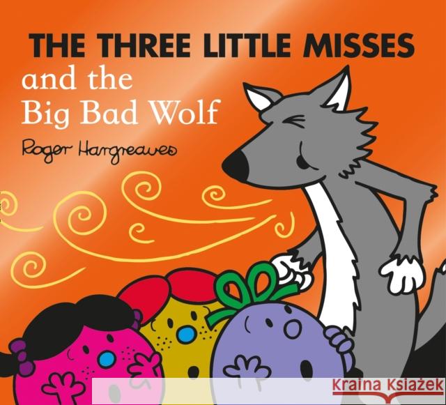 The Three Little Misses and the Big Bad Wolf Adam Hargreaves 9780755500925 HarperCollins Publishers