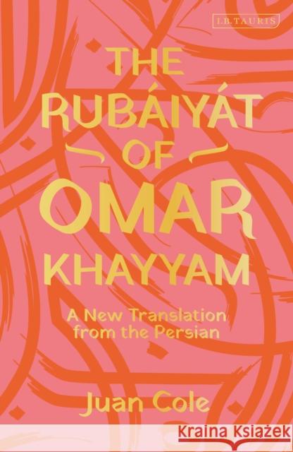 The Rubáiyát of Omar Khayyam: A New Translation from the Persian Khayyam, Omar 9780755600519 I. B. Tauris & Company