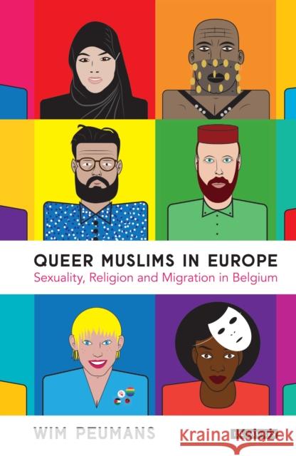 Queer Muslims in Europe: Sexuality, Religion and Migration in Belgium Wim Peumans   9780755600731 I.B. Tauris