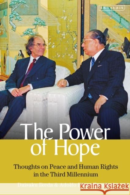 The Power of Hope: Thoughts on Peace and Human Rights in the Third Millennium Daisaku Ikeda, Adolfo Perez Esquivel 9780755606399 Bloomsbury Publishing PLC