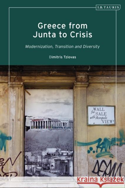 Greece from Junta to Crisis: Modernization, Transition and Diversity Dimitris Tziovas 9780755617449 I. B. Tauris & Company