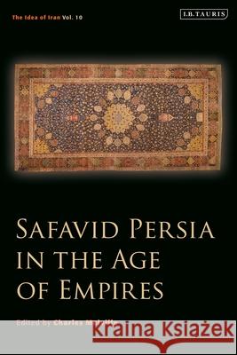 Safavid Persia in the Age of Empires: The Idea of Iran Vol. 10 Charles Melville 9780755633777 I. B. Tauris & Company