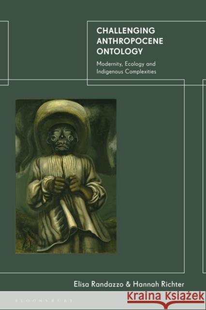 Challenging Anthropocene Ontology Dr Hannah (University of Hertfordshire, UK) Richter 9780755634675 Bloomsbury Publishing PLC