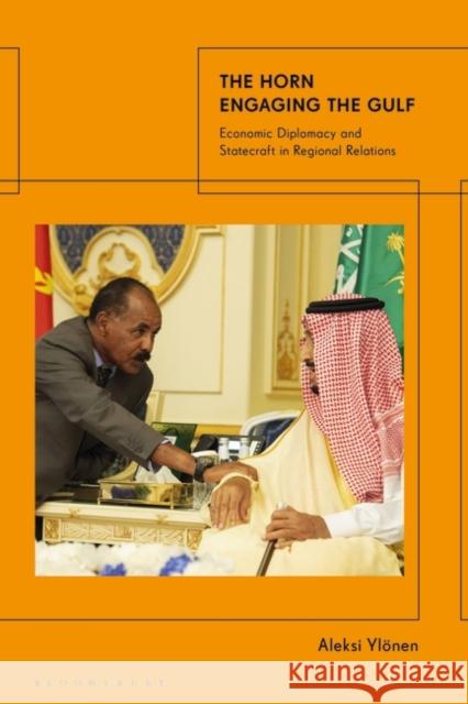 The Horn Engaging the Gulf: Economic Diplomacy and Statecraft in Regional Relations Yl 9780755635153 Bloomsbury Academic