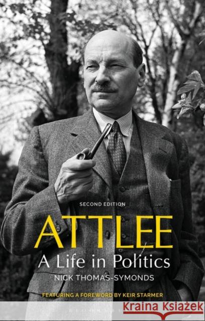 Attlee: A Life in Politics Nicklaus Thomas-Symonds 9780755636136 Bloomsbury Publishing PLC