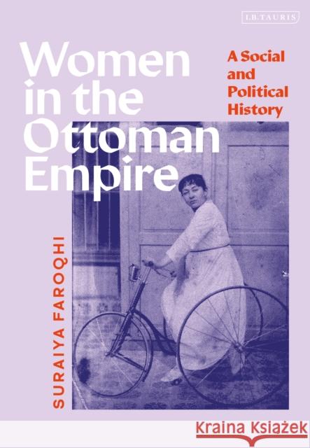 Women in the Ottoman Empire: A Social and Political History Faroqhi, Suraiya 9780755638253
