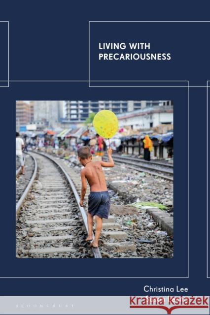 Living with Precariousness Christina Lee Susan Leong 9780755639335 Bloomsbury Academic