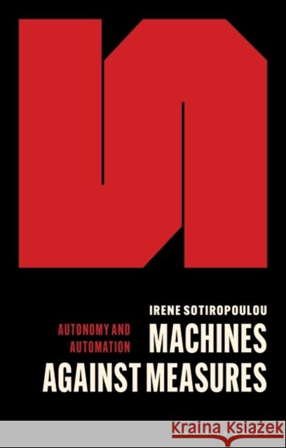 Machines Against Measures Sotiropoulou, Irene 9780755639588 Bloomsbury Academic