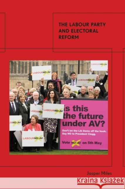 The Labour Party and Electoral Reform Jasper (University of Lincoln, UK) Miles 9780755640720 Bloomsbury Publishing PLC